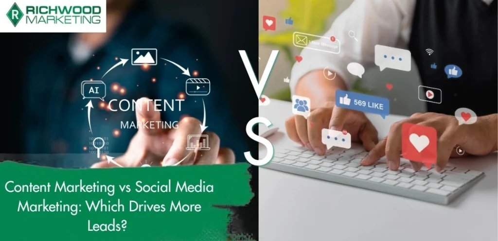 Content Marketing vs Social Media Marketing: Which Drives More Leads? | Richwood Marketing
