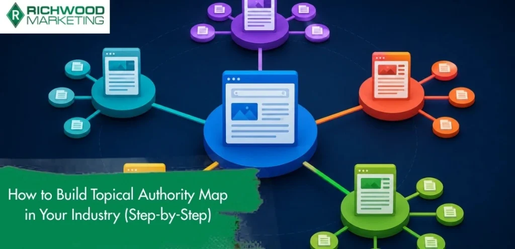 How to Build Topical Authority Map in Your Industry (Step-by-Step) | Richwood Marketing